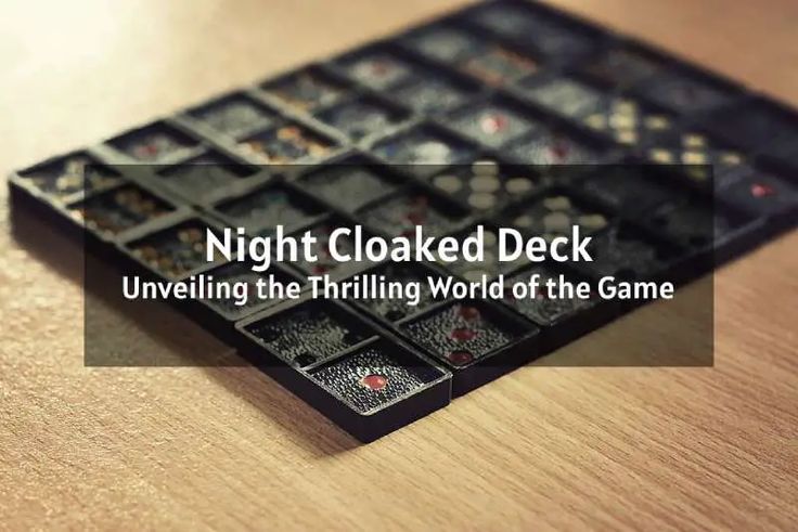 The Night Cloaked Deck: A Guide to Building and Playing